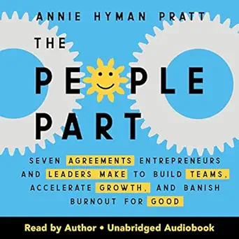 the people part seven agreements entrepreneurs and leaders make to build teams accelerate growth and banish