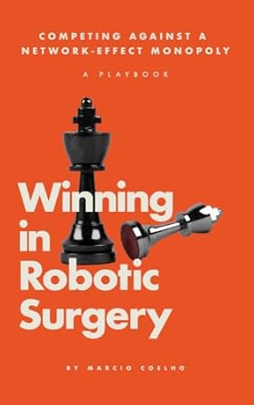 winning in robotic surgery competing against a network effect monopoly a playbook 1st edition marcio coelho