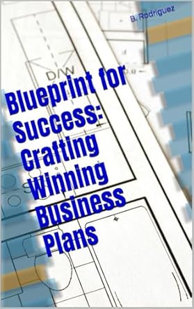 blueprint for success crafting winning business plans 1st edition b rodriguez b0dxc7rsgz