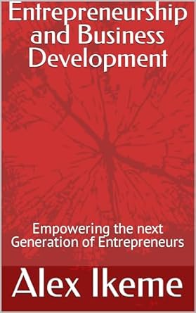 entrepreneurship and business development empowering the next generation of entrepreneurs 1st edition alex