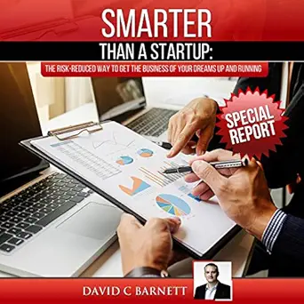 smarter than a startup the risk reduced way to get the business of your dreams up and running 1st edition