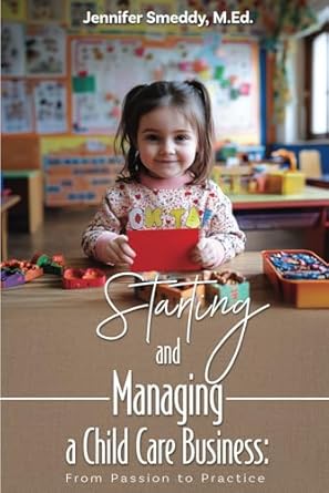 starting and managing a childcare business from passion to practice 1st edition jennifer smeddy m ed