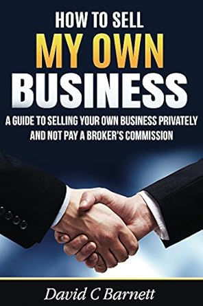 how to sell my own business a guide to selling your own business privately and not pay a brokers commission