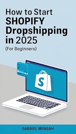 how to start shopify dropshipping in 2025 building a successful shopify dropshipping in 7 days 1st edition