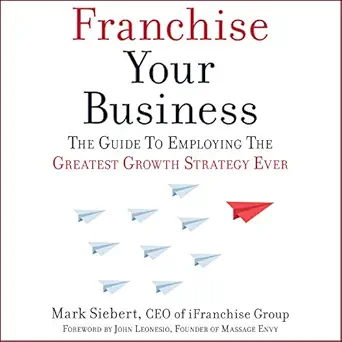 franchise your business the guide to employing the greatest growth strategy ever 1st edition mark siebert