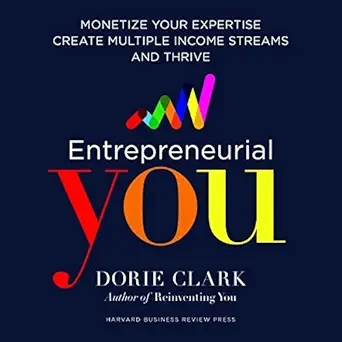 entrepreneurial you monetize your expertise create multiple income streams and thrive 1st edition dorie clark