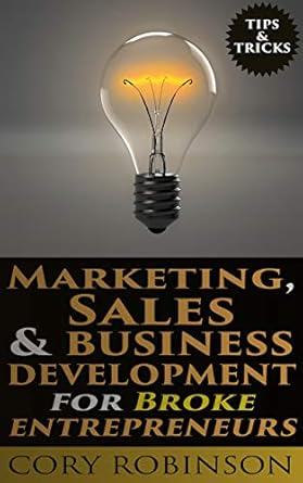 marketing sales and business development for broke entrepreneurs 1st edition cory robinson b086wpcmch
