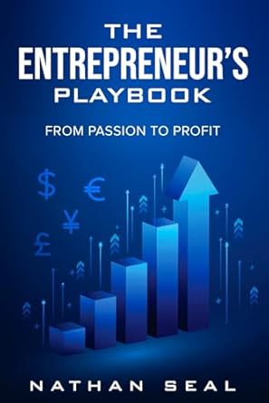 the entrepreneurs playbook from passion to profit 1st edition nathan seal 1068317701, 978-1068317705