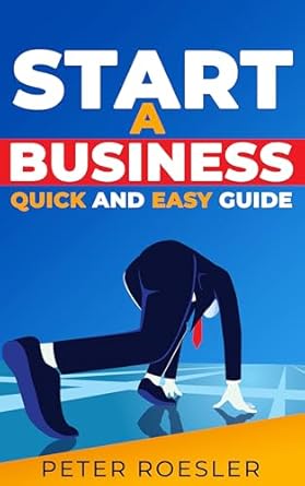 how to start a business the quick and easy guide 1st edition peter roesler b0dfzm72tt