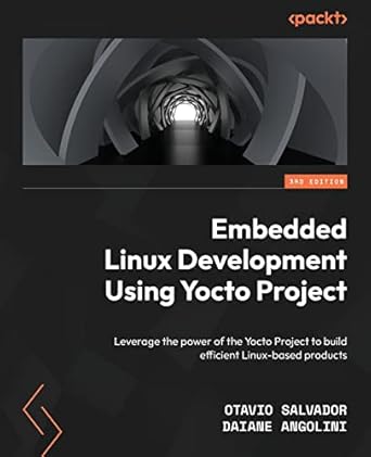 embedded linux development using yocto project leverage the power of the yocto project to build efficient