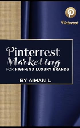 pinterest mastery for luxury brands elevate your high end marketing strategy unlock the secrets to