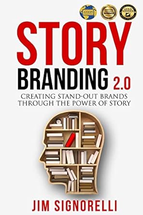 storybranding 2 0 creating stand out brands through the power of story 1st edition mr jim signorelli