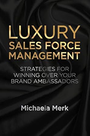 luxury sales force management strategies for winning over your brand ambassadors 1st edition m merk