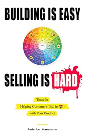 building is easy selling is hard entrepreneurial tools for helping customers with your product 1st edition