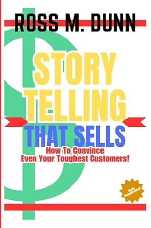 storytelling that sells how to convince even your toughest customers 1st edition ross m dunn b0cg8hbrh1,