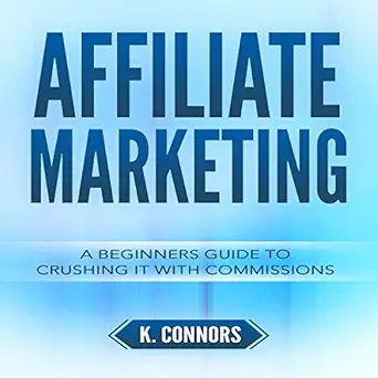 affiliate marketing a beginners guide to crushing it with commissions 1st edition k connors ,stephen strader
