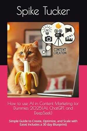 how to use ai in content marketing for dummies 2025 simple guide to create optimize and scale with ease 1st
