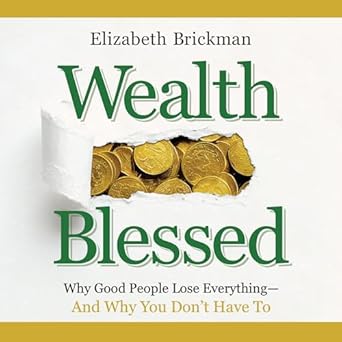 wealth blessed why good people lose everything and why you dont have to 1st edition elizabeth brickman