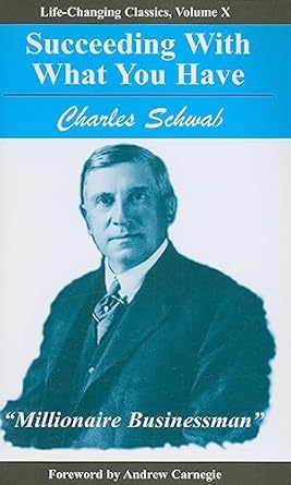 succeeding with what you have 1st edition charles schwab ,andrew carnegie 1933715006, 978-1933715001