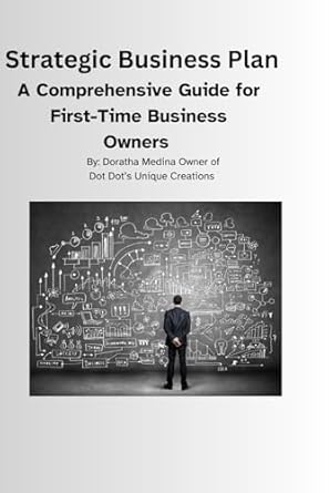 strategic business plan a comprehensive guide for first time business owners 1st edition dotdots