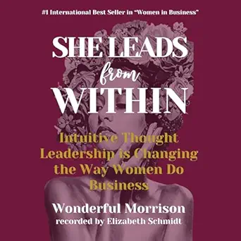 she leads from within intuitive thought leadership is changing the way women do business 1st edition