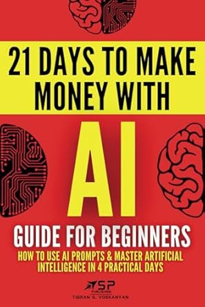 ai guide for beginners how to use ai prompts and master artificial intelligence in 4 practical days 1st