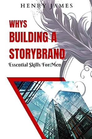 ways building a storybrand essential skills for men 1st edition henry james b0bwkqxlcc