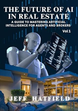 the future of ai in real estate a guide to mastering artificial intelligence for agents and brokers 1st