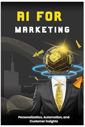 the ai revolution in marketing enhancing personalization automation and customer insights the ai 1st edition