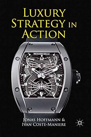 luxury strategy in action 1st edition jonas hoffmann ,ivan coste maniere ,ivan coste maniere b0090u4oia,