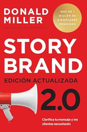 storybrand 2 0 edicion actualizada clarifica tu mensaje y los clientes escucharan 1st edition donald miller