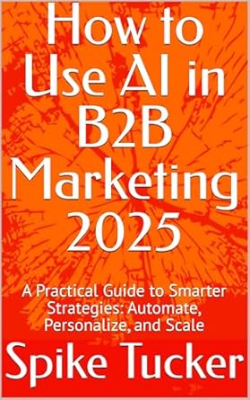 how to use ai in b2b marketing 2025 a practical guide to smarter strategies automate personalize and scale