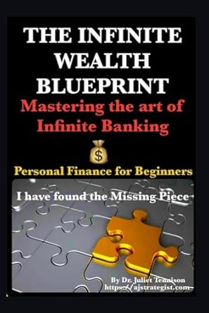 the infinite wealth blueprint mastering the art of infinite banking mastering the art of infinite banking 1st