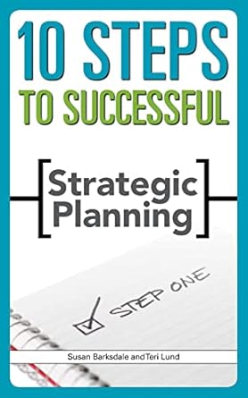 10 steps to successful strategic planning 1st edition susan barksdale ,teri lund 1562864572, 978-1562864576