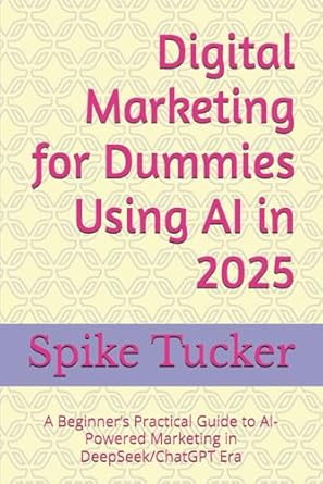 digital marketing for dummies using ai in 2025 a beginners practical guide to ai powered marketing in