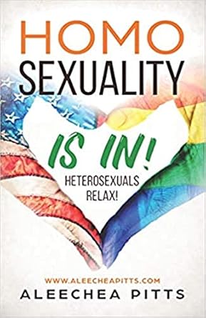 homosexuality is in heterosexuals relax 1st edition aleechea pitts b07d7mzzxj