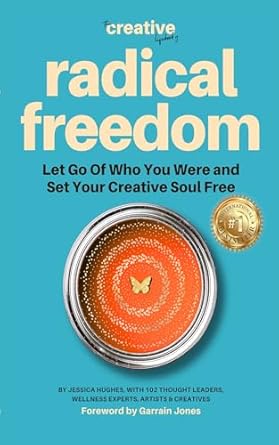 radical freedom let go of who you were and set your creative soul free 1st edition jessica hughes ,garrain
