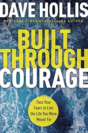 built through courage face your fears to live the life you were meant for 1st edition dave hollis 1400230667,