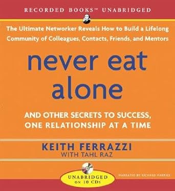 never eat alone and other secrets to success one relationship at a time 1st edition keith ferrazzi b001tlvzlm