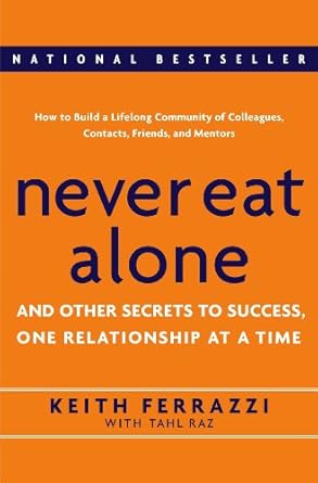 never eat alone and other secrets to success one relationship at a time 1st edition keith ferrazzi ,tahl raz