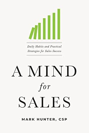 a mind for sales daily habits and practical strategies for sales success 1st edition mark hunter b07tbz8btp