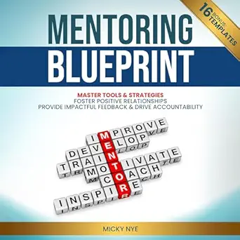 mentoring blueprint master tools and strategies foster positive relationships provide impactful feedback and