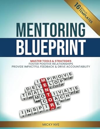 mentoring blueprint master tools and strategies foster positive relationships provide impactful feedback and