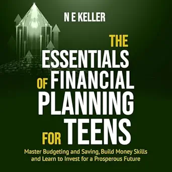 the essentials of financial planning for teens master budgeting and saving build money skills and learn to