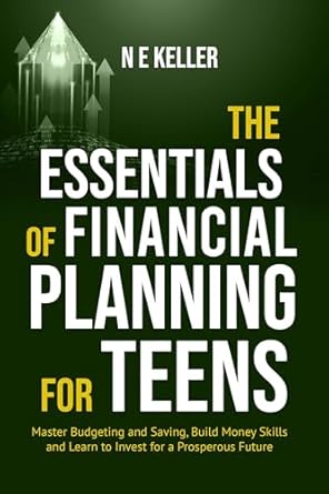 the essentials of financial planning for teens master budgeting and saving build money skills and learn to