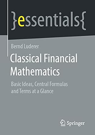 classical financial mathematics basic ideas central formulas and terms at a glance 1st edition bernd luderer