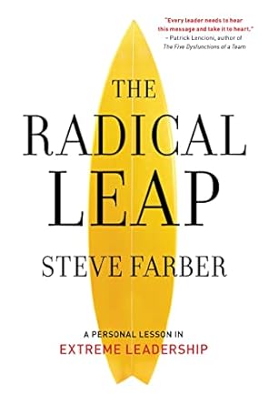 the radical leap a personal lesson in extreme leadership 2nd edition steve farber b00pwkoblc