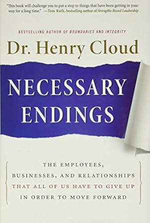 necessary endings the employees businesses and relationships that all of us have to give up in order to move