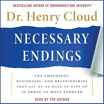 necessary endings the employees businesses and relationships that all of us have to give up in order to move