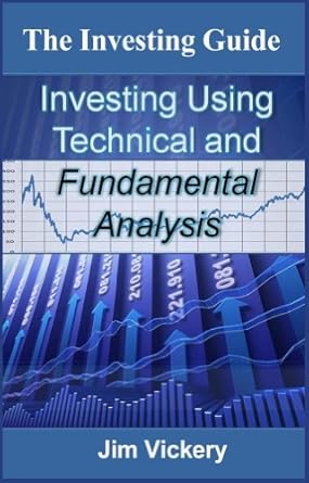the investing guide investing using technical and fundamental analysis 1st edition jim vickery m b a